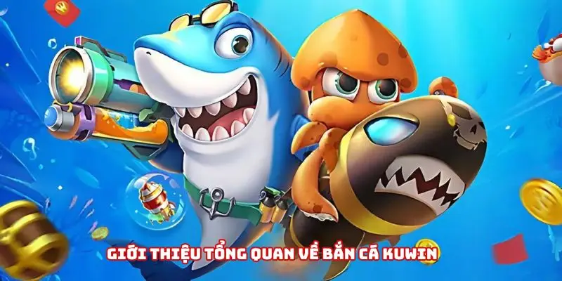 Khám phá trò chơi Bắn Cá Kuwin - sân chơi giải trí hấp dẫn