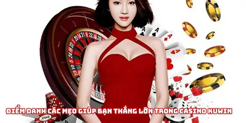 Một số mẹo giúp bạn chinh phục Casino Kuwin