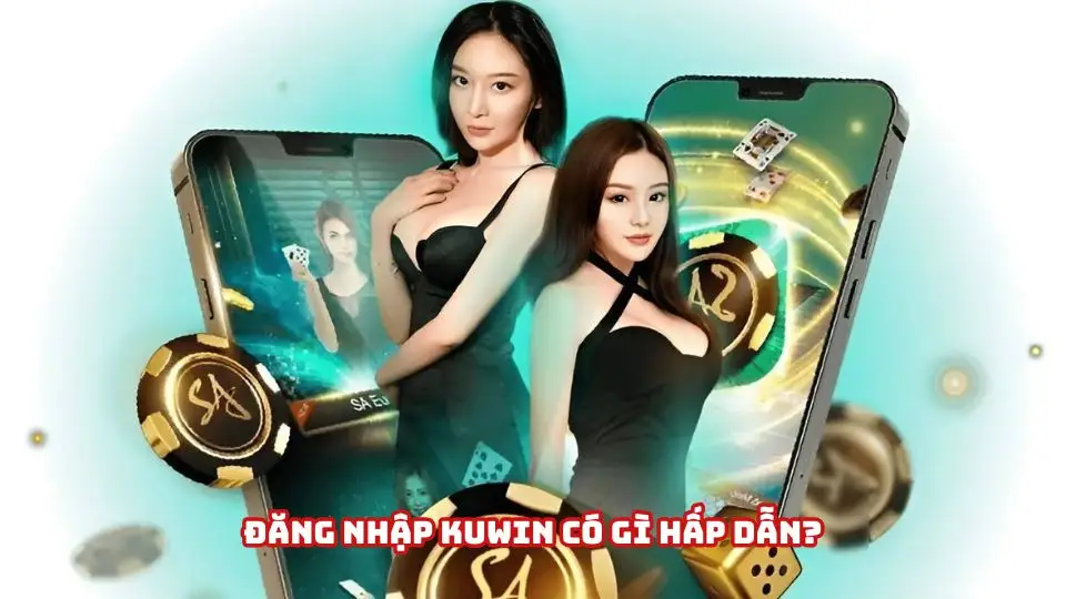 Những ưu điểm hấp dẫn khi đăng nhập Kuwin