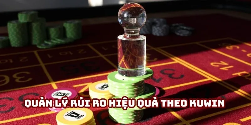 Quản lý rủi ro hiệu quả theo Kuwin đảm bảo duy trì ổn định