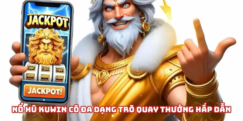 Nổ Hũ Kuwin có đa dạng trò quay thưởng hấp dẫn