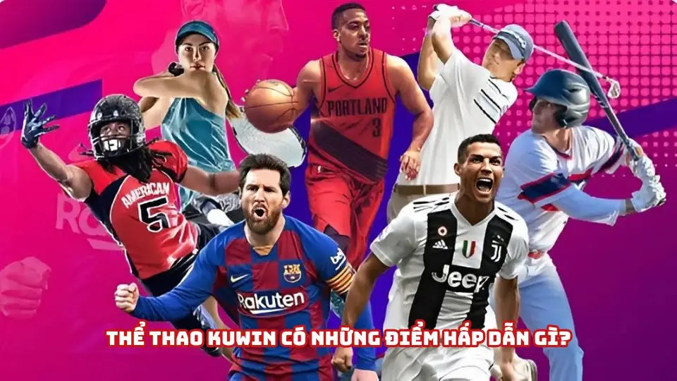 Những điểm hấp dẫn chỉ có tại thể thao Kuwin