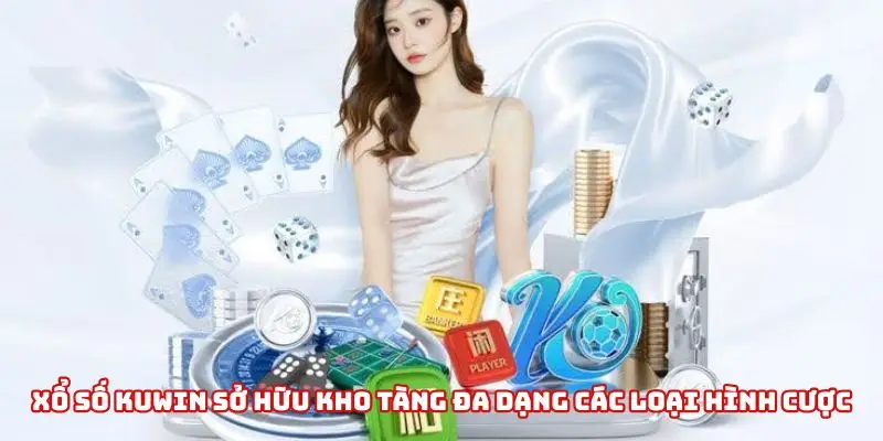 Xổ số Kuwin sở hữu kho tàng đa dạng các loại hình cược